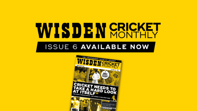 Wisden Cricket Monthly issue 6: 'Cricket needs to take a hard look at itself'